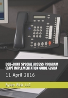 Dod-Joint Special Access Program (Sap) Implementation Guide (Jsig): 11 April 2016 1096808757 Book Cover