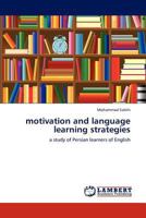motivation and language learning strategies: a study of Persian learners of English 3848440679 Book Cover