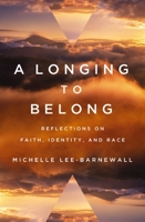 A Longing to Belong: Reflections on Faith, Identity, and Race 0310123984 Book Cover