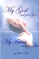 My God and Your God ... My Father and Your Father 1411602382 Book Cover