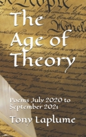 The Age of Theory: Poems July 2020 to September 2021 B0F1MVL8LZ Book Cover