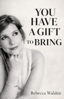 You Have a Gift to Bring: Healing What Shaped You So You Can Live with Clarity and Purpose B0GWWKHG87 Book Cover