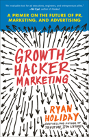 Growth Hacker Marketing: A Primer on the Future of PR, Marketing, and Advertising 1591847389 Book Cover