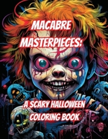 Macabre Masterpieces: A Scary Halloween Coloring Book B0CJL2S3DN Book Cover