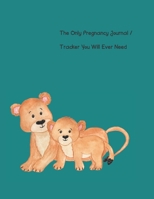 The Only Pregnancy Journal / Tracker You will Ever Need: Women love documenting their pregnancy month by month, including tracking doctor ... and so much more! (Color Version Lion) 1652960724 Book Cover