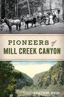 Pioneers of Mill Creek Canyon 1467145335 Book Cover