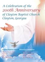 Celebration of the 200Th Anniversary of Clayton Baptist Church, Clayton, Georgia 1532070322 Book Cover