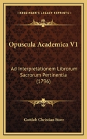 Opuscula Academica V1: Ad Interpretationem Librorum Sacrorum Pertinentia (1796) 1165932202 Book Cover