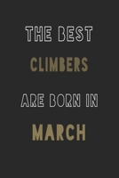 The Best climbers are Born in March journal: 6*9 Lined Diary Notebook, Journal or Planner and Gift with 120 pages 167689408X Book Cover