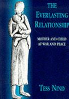 The Everlasting Relationship: Mother and Child at War and Peace 1902183010 Book Cover