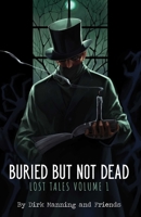 Buried But Not Dead: Lost Tales Volume 1 1945940972 Book Cover