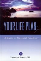 Your Life Plan: A Guide to Financial Freedom 0692012893 Book Cover