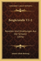 Bergkristalle V1-2: Novellen Und Erzahlungen Aus Der Schweiz (1876) 1160044597 Book Cover
