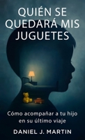 Quién se quedará mis juguetes: Cómo acompañar a tu hijo en su último viaje (Spanish Edition) 9916787093 Book Cover