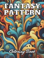 Fantasy Pattern Coloring Book for Adult: 100+ High-Quality and Unique Coloring Pages For All Fans B0CQV1JFFS Book Cover