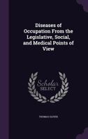 Diseases of occupation from the legislative, social, and medical points of view 135709597X Book Cover