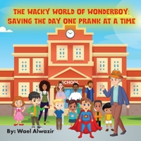 The Wacky World of Wonder Boy: Saving the Day One Prank at a Time B0BZFGDS3S Book Cover