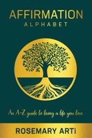 Affirmation Alphabet: An A-Z Guide to Living the Life You Love 1913674800 Book Cover