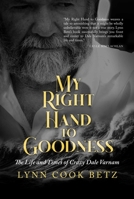 My Right Hand to Goodness: The Life and Times of Crazy Dale Varnam B0CCMMHWC5 Book Cover