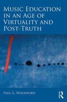 Music Education in an Age of Virtuality and Post-Truth 1138322849 Book Cover