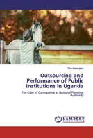 Outsourcing and Performance of Public Institutions in Uganda 620032249X Book Cover