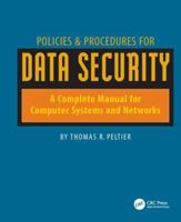 Policies and Procedures for Data Security: A Complete Manual for Computer Systems and Networks 113841218X Book Cover
