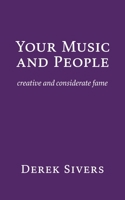 Your Music and People: creative and considerate fame 1988575141 Book Cover
