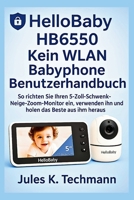 HelloBaby HB6550 Kein WLAN Babyphone Benutzerhandbuch: So richten Sie Ihren 5-Zoll-Schwenk-Neige-Zoom-Monitor ein, verwenden ihn und holen das Beste aus ihm heraus (German Edition) B0FL6YSZV4 Book Cover