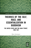 Theories of the Self, Race, and Essentialization in Buddhism: The United States and the Asian Other, 1899-1957 0367626403 Book Cover