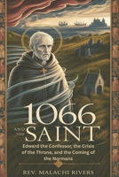 1066 AND THE SAINT: Edward the Confessor, the Crisis of the Throne, and the Coming of the Normans B0FXRPYQ1W Book Cover
