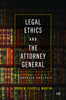 Legal Ethics and the Attorney General: A Canadian Analysis 1487554737 Book Cover