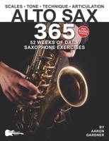 Alto Sax 365: 52 Weeks of Daily Saxophone Exercises for Intermediate and Advanced Saxophonists (Music 365) 1969094214 Book Cover