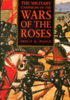 The Military Campaigns of the Wars of the Roses 1858337704 Book Cover