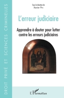 L'erreur judiciaire: Apprendre à douter pour lutter contre les erreurs judiciaires (Droit Privé Et Sciences Criminelles) (French Edition) 2343072841 Book Cover