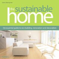 The Sustainable Home: The Essential Guide to Eco Construction Renovation and Decoration 1858944309 Book Cover