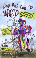 Any Fool Can Do Magic!: A Jester's Guide to Becoming a Great Magician 1951221176 Book Cover