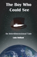 The Boy Who Could See: An Interdimensional tale 1387952579 Book Cover