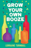 Grow Your Own Booze 1739607228 Book Cover