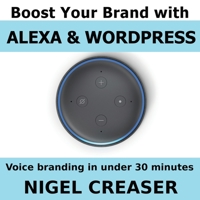 Boost You Brand With Alexa And Wordpress: Voice Branding in under 30 Minutes 1723817643 Book Cover