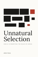 Unnatural Selection: How AI Is Rewriting the Rules of Hiring B0HB12C15T Book Cover