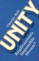 Unity: Anglicanism's Impossible Dream? 0334065607 Book Cover