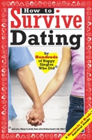 How to Survive Dating: By Hundreds of Happy Singles Who Did and Some Things to Avoid from a Few Broken Hearts Who Didn't (Hundreds of Heads Survival Guides) 0974629219 Book Cover