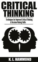 Critical Thinking: Techniques for Improved Critical Thinking & Decision Making Skills 1545504288 Book Cover