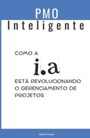 PMO Inteligente: Como a I.A está revolucionando o gerenciamento de projetos (Portuguese Edition) 6501489113 Book Cover