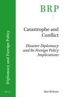 Catastrophe and Conflict: Disaster Diplomacy and Its Foreign Policy Implications 9004316132 Book Cover