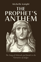 The Prophet's Anthem: The Song of Deborah and Barak in the Narrative of Judges 1481321595 Book Cover