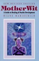 Mother Wit, a Guide to Healing & Psychic Development 0895943581 Book Cover