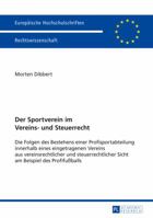 Der Sportverein Im Vereins- Und Steuerrecht: Die Folgen Des Bestehens Einer Profisportabteilung Innerhalb Eines Eingetragenen Vereins Aus Vereinsrechtlicher Und Steuerrechtlicher Sicht Am Beispiel Des 3631661045 Book Cover