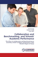 Collaboration and Benchmarking, and Schools' Academic Performance: The effect of collaboration and benchmarking on secondary schools' academic performance in the Western Region of Kenya 3659495905 Book Cover