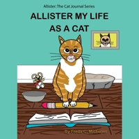 Allister My Life as a Cat: Allister: The Cat Journal Series 1977239498 Book Cover